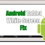 Fix for Android Tablet White Screen