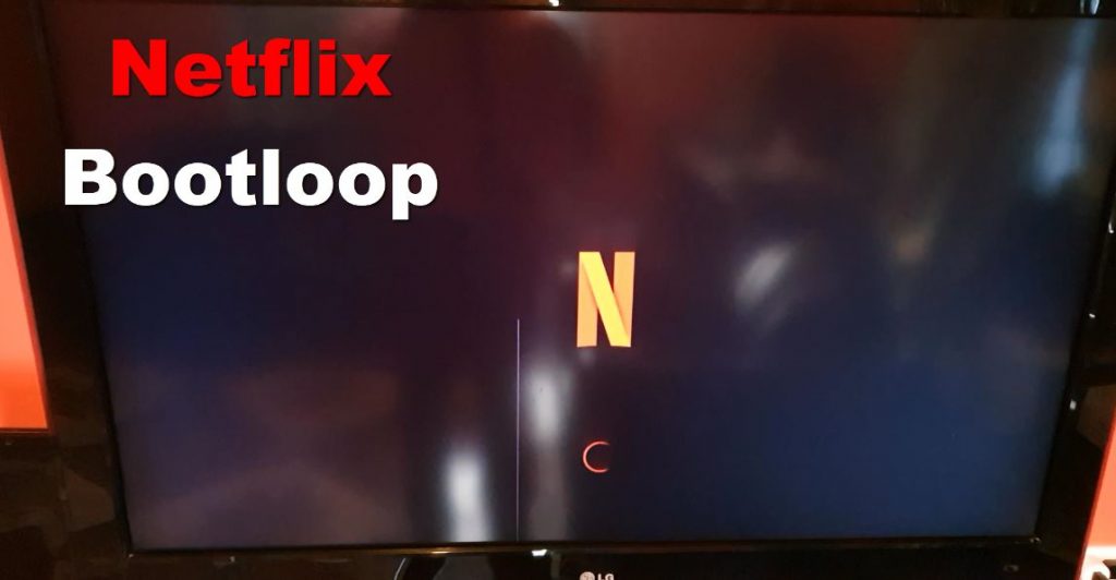 Netflix Not loading,Starting or in a Bootloop